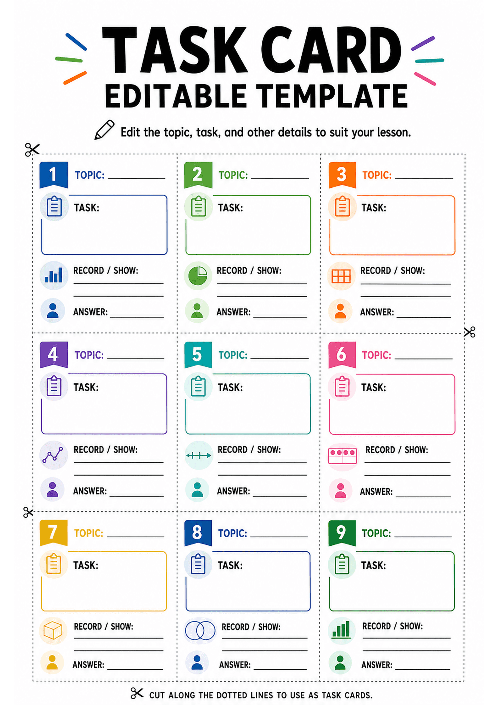 Task Card Editable Template: A large header 'TASK CARD EDITABLE TEMPLATE' with brief edit instruction; nine numbered, colour-coded cards arranged in a 3x3 grid with dotted cut lines and scissor icons. Each card contains: a small coloured flag with number, 'TOPIC:' line, a large bordered 'TASK:' text box, three circular icons down the left (different per card) followed by 'RECORD / SHOW:' with two short lines, then an icon and 'ANSWER:' with one short line. Moderate text density, clear icons, an...